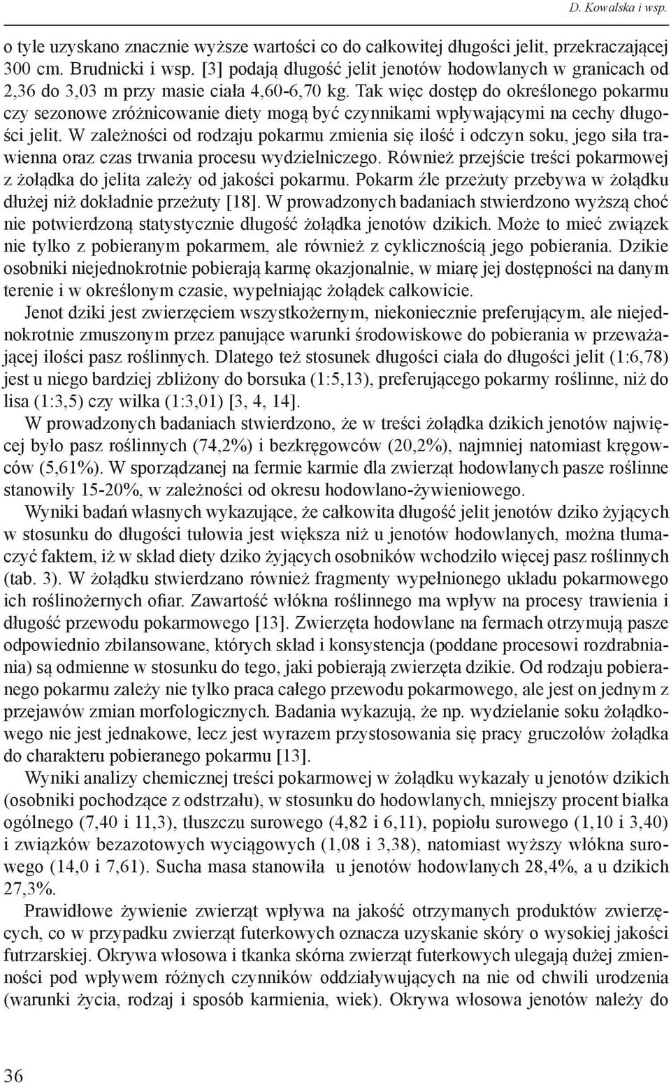 Tak więc dostęp do określonego pokarmu czy sezonowe zróżnicowanie diety mogą być czynnikami wpływającymi na cechy długości jelit.