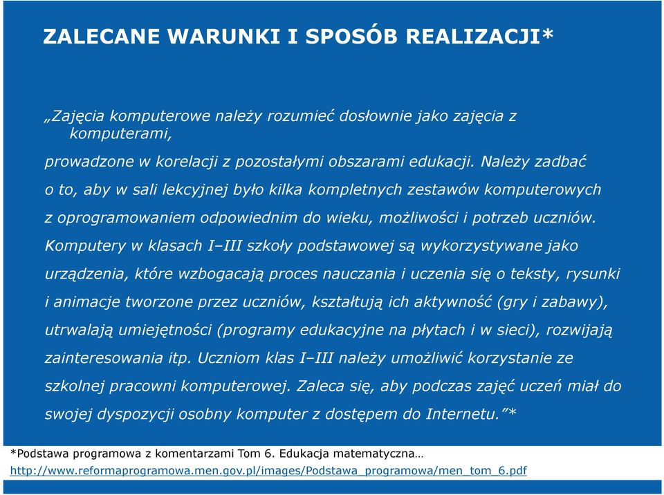 Komputery w klasach I III szkoły podstawowej są wykorzystywane jako urządzenia, które wzbogacają proces nauczania i uczenia się o teksty, rysunki i animacje tworzone przez uczniów, kształtują ich