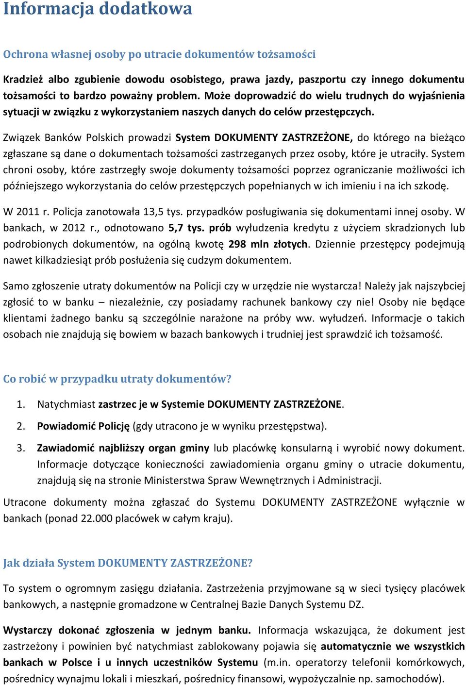 Związek Banków Polskich prowadzi System DOKUMENTY ZASTRZEŻONE, do którego na bieżąco zgłaszane są dane o dokumentach tożsamości zastrzeganych przez osoby, które je utraciły.