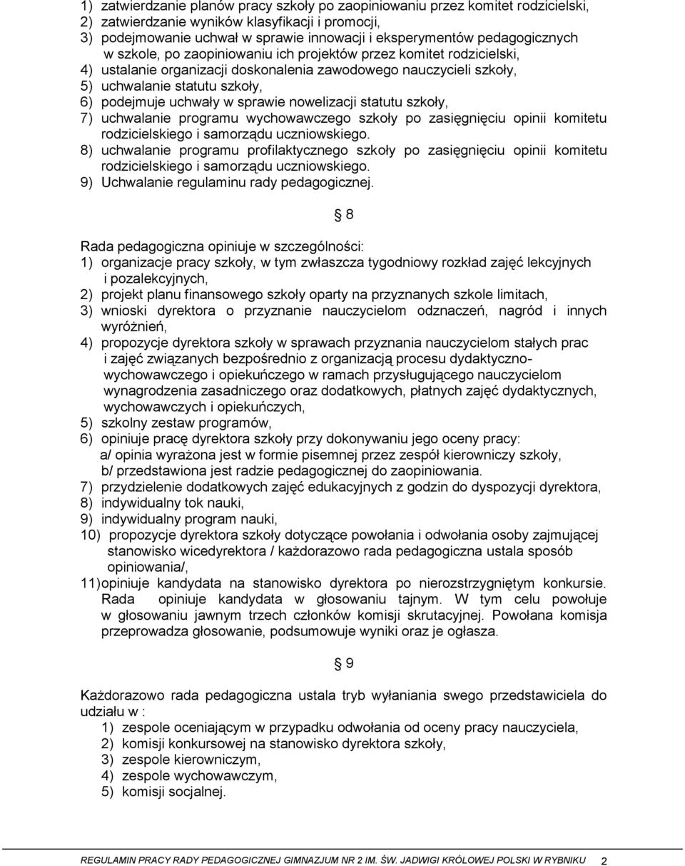 uchwały w sprawie nowelizacji statutu szkoły, 7) uchwalanie programu wychowawczego szkoły po zasięgnięciu opinii komitetu rodzicielskiego i samorządu uczniowskiego.