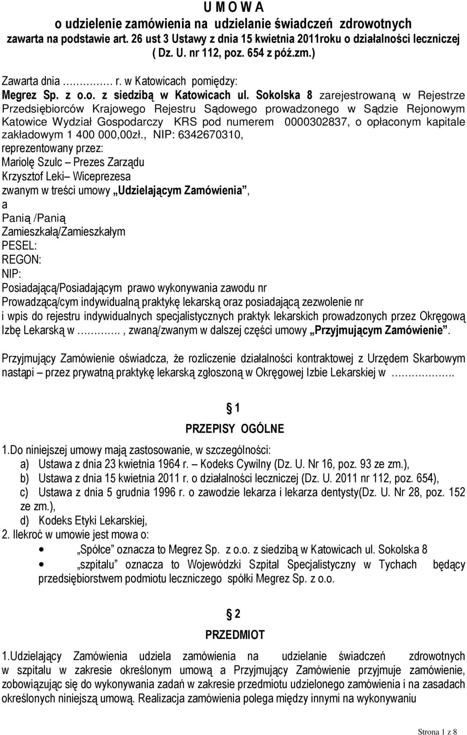 Sokolska 8 zarejestrowaną w Rejestrze Przedsiębiorców Krajowego Rejestru Sądowego prowadzonego w Sądzie Rejonowym Katowice Wydział Gospodarczy KRS pod numerem 0000302837, o opłaconym kapitale