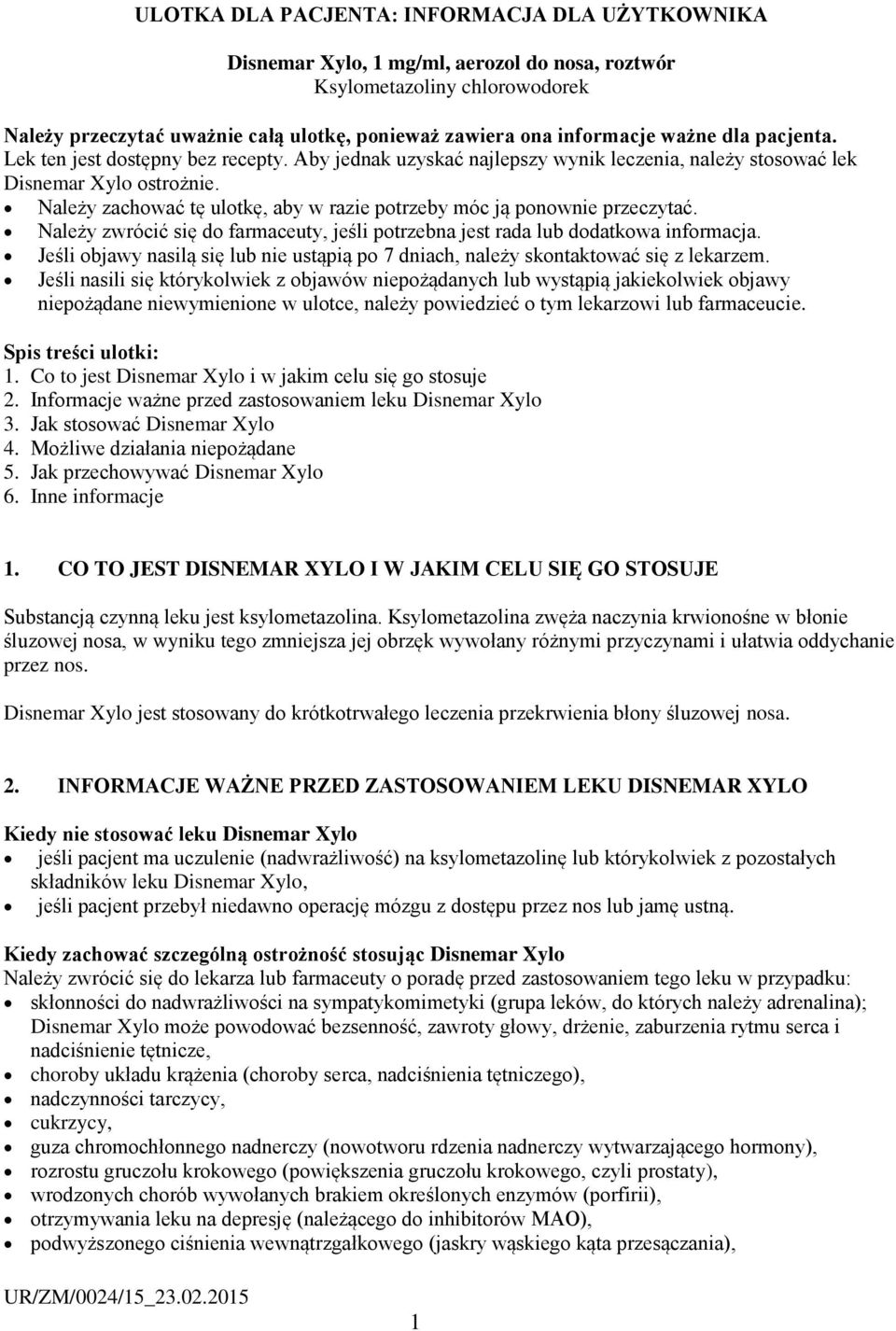 Należy zachować tę ulotkę, aby w razie potrzeby móc ją ponownie przeczytać. Należy zwrócić się do farmaceuty, jeśli potrzebna jest rada lub dodatkowa informacja.