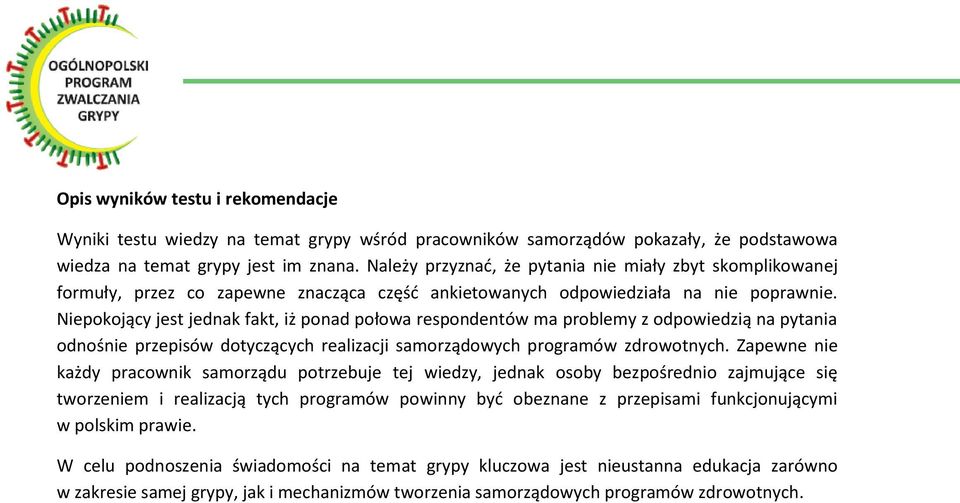 Niepokojący jest jednak fakt, iż ponad połowa respondentów ma problemy z odpowiedzią na pytania odnośnie przepisów dotyczących realizacji samorządowych programów zdrowotnych.