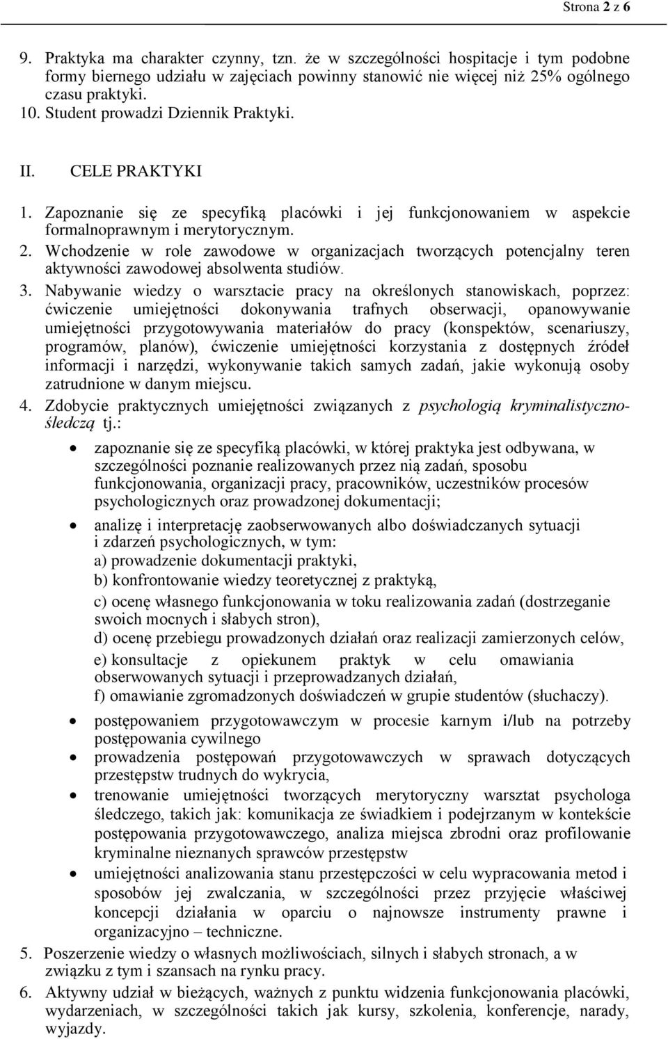 Wchodzenie w role zawodowe w organizacjach tworzących potencjalny teren aktywności zawodowej absolwenta studiów. 3.