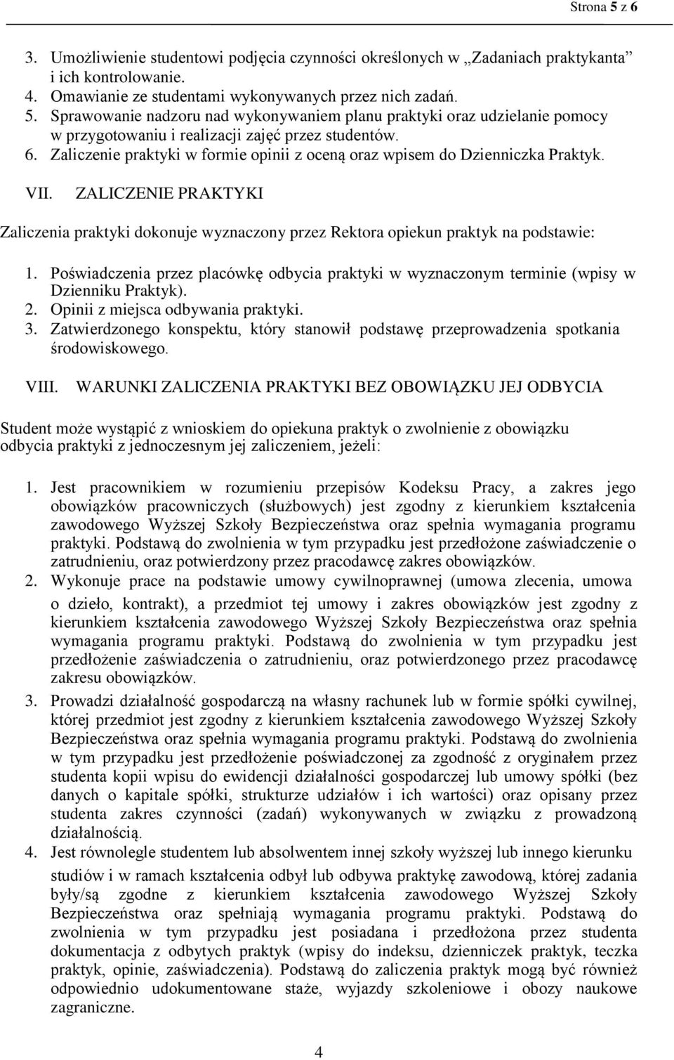 Poświadczenia przez placówkę odbycia praktyki w wyznaczonym terminie (wpisy w Dzienniku Praktyk). 2. Opinii z miejsca odbywania praktyki. 3.