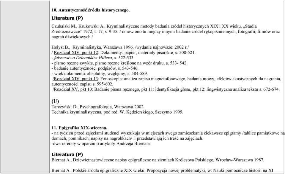 / / Rozdział XIV, punkt 12: Dokumenty: papier, materiały pisarskie, s. 508-521. - fałszerstwo Dzienników Hitlera, s. 522-533. - pismo ręczne zwykłe, pismo ręczne kreślone na wzór druku, s. 533-542.