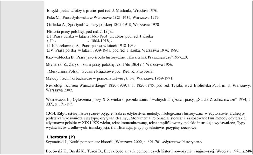 iv: Prasa polska w latach 1939-1945, pod red. J. Łojka, Warszawa 1976, 1980. Krzywobłocka B., Prasa jako źródło historyczne, Kwartalnik Prasoznawczy 1957,z.3. Młynarski Z.