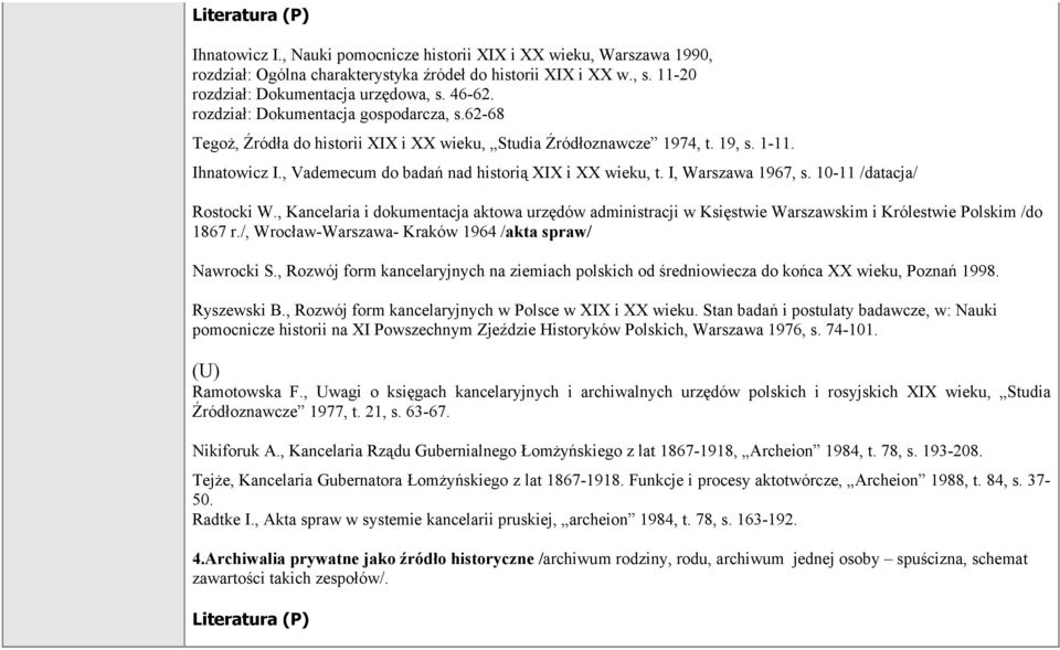 I, Warszawa 1967, s. 10-11 /datacja/ Rostocki W., Kancelaria i dokumentacja aktowa urzędów administracji w Księstwie Warszawskim i Królestwie Polskim /do 1867 r.