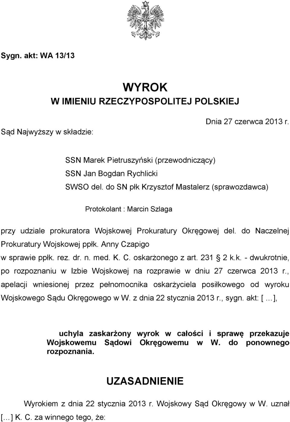 Anny Czapigo w sprawie ppłk. rez. dr. n. med. K. C. oskarżonego z art. 231 2 k.k. - dwukrotnie, po rozpoznaniu w Izbie Wojskowej na rozprawie w dniu 27 czerwca 2013 r.