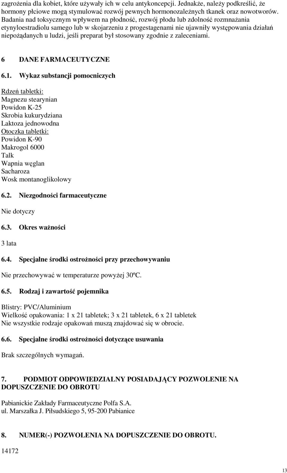 jeśli preparat był stosowany zgodnie z zaleceniami. 6 DANE FARMACEUTYCZNE 6.1.