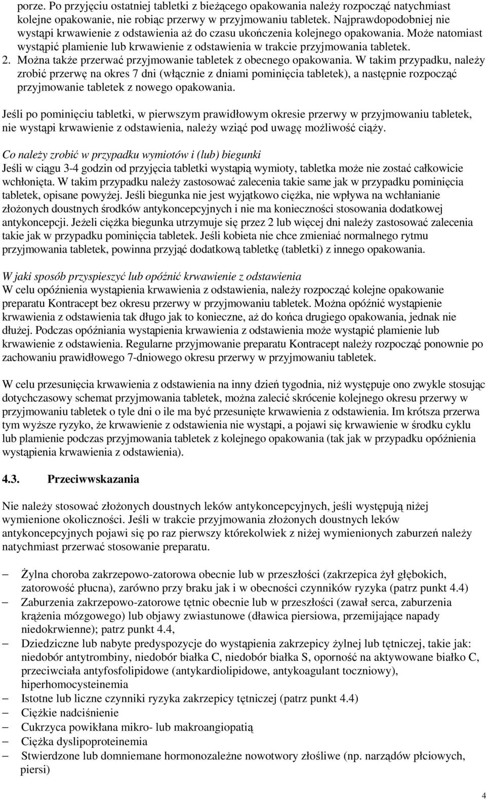 MoŜna takŝe przerwać przyjmowanie tabletek z obecnego opakowania.