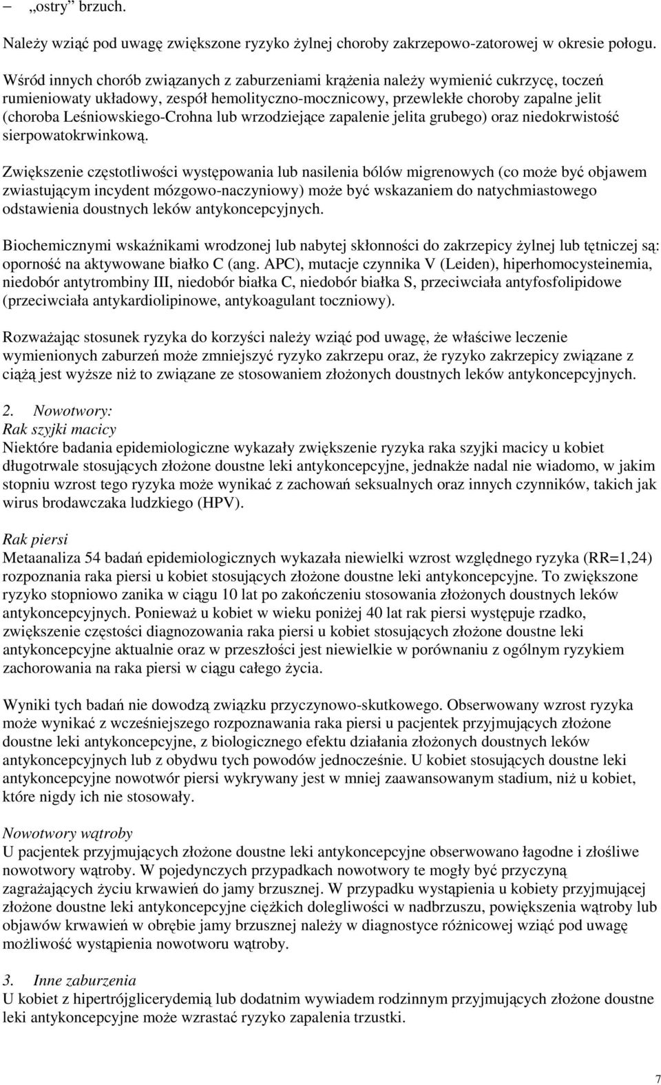 Leśniowskiego-Crohna lub wrzodziejące zapalenie jelita grubego) oraz niedokrwistość sierpowatokrwinkową.