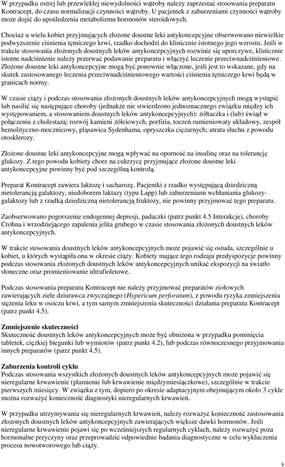 ChociaŜ u wielu kobiet przyjmujących złoŝone doustne leki antykoncepcyjne obserwowano niewielkie podwyŝszenie ciśnienia tętniczego krwi, rzadko dochodzi do klinicznie istotnego jego wzrostu.