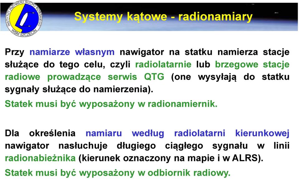 Statek musi być wyposażony w radionamiernik.