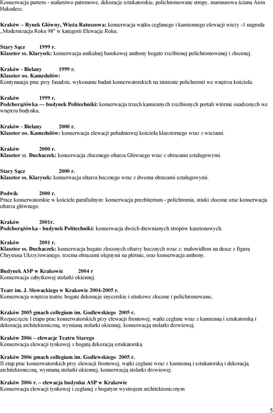 Klarysek: konserwacja unikalnej barokowej ambony bogato rzeźbionej polichromowanej i złoconej. Kraków - Bielany 1999 r. Klasztor oo.