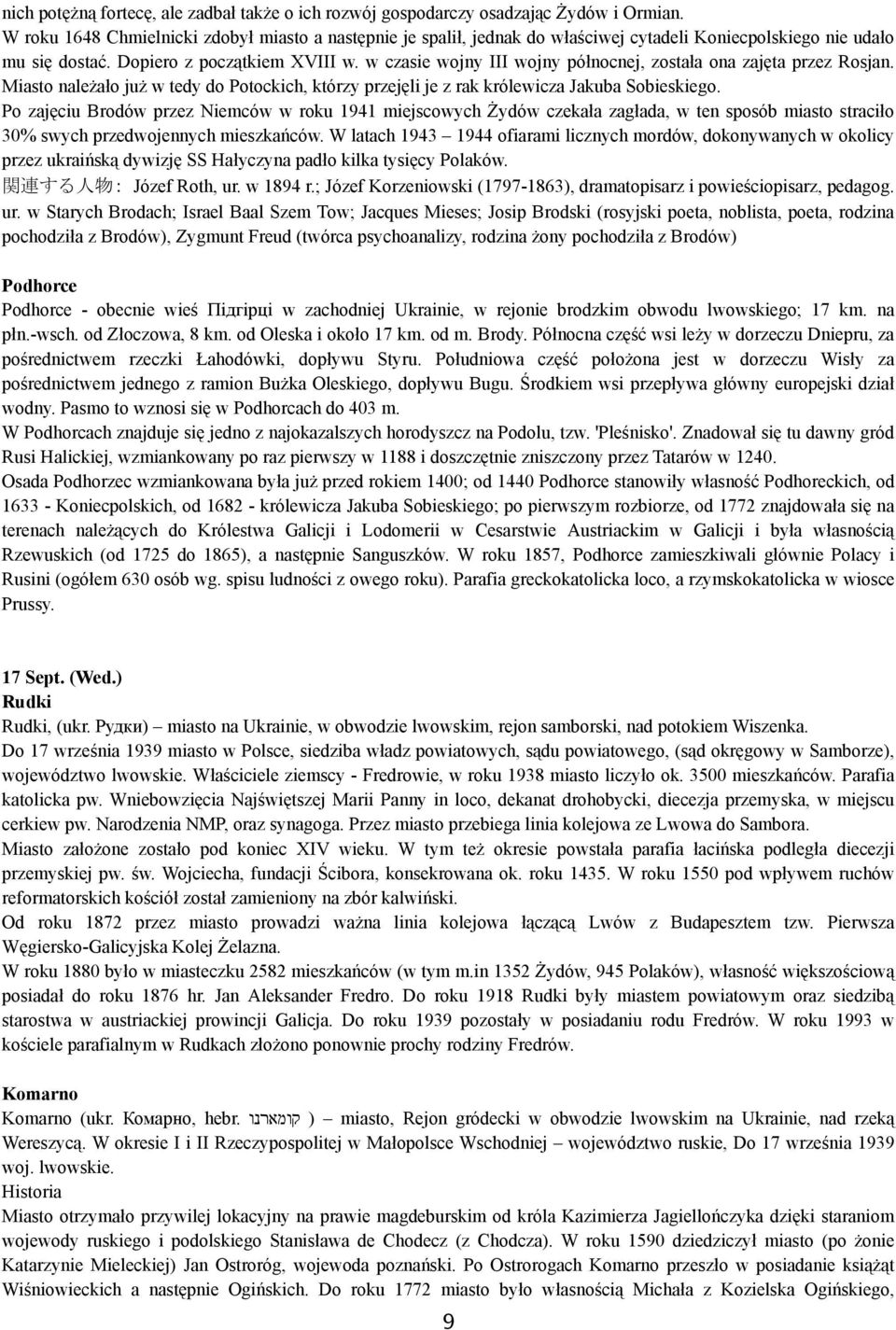 w czasie wojny III wojny północnej, została ona zajęta przez Rosjan. Miasto należało już w tedy do Potockich, którzy przejęli je z rak królewicza Jakuba Sobieskiego.