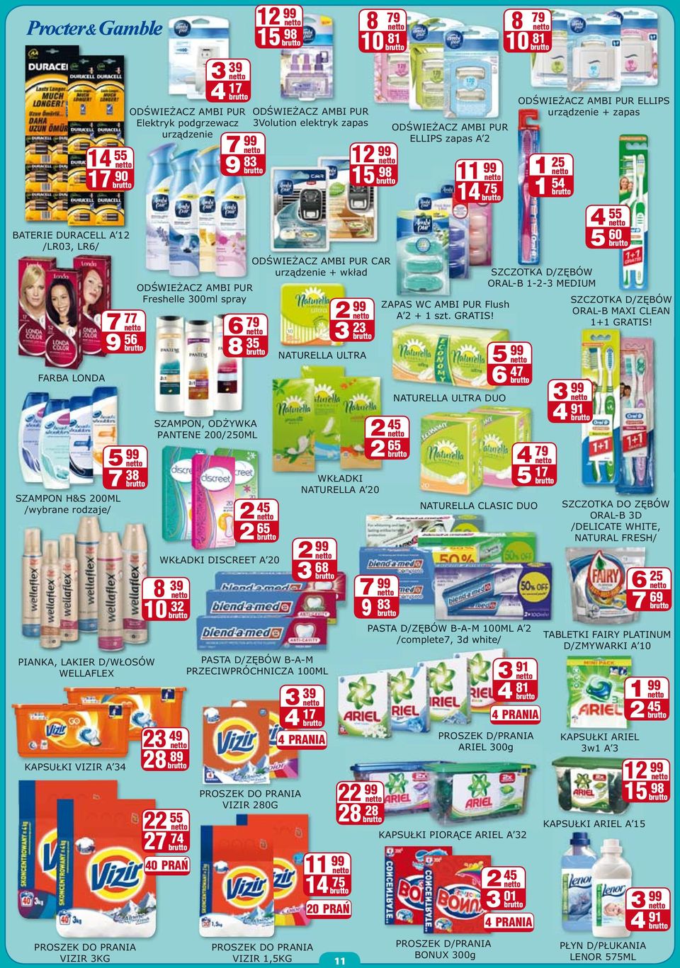 zapas 8 79 10 81 1 15 98 OD WIE ACZ AMBI PUR CAR urz dzenie + wk ad SZAMPON, OD YWKA PANTENE 200/250ML 2 45 2 65 WK ADKI DISCREET A 20 PROSZEK DO PRANIA VIZIR 280G 3 39 4 17 4 PRANIA PROSZEK DO