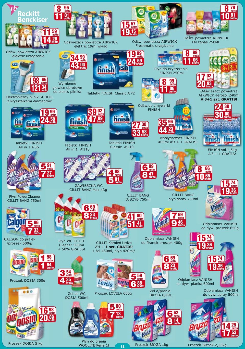 Tabletki FINISH Classic A 110 Od w. powietrza AIRWICK Freshmatic urz dzenie 19 99 24 59 27 30 33 58 P yn do czyszczenia FINISH 250ml 8 99 11 06 Od w.do zmywarki FINISH 35 96 44 23 Od w.