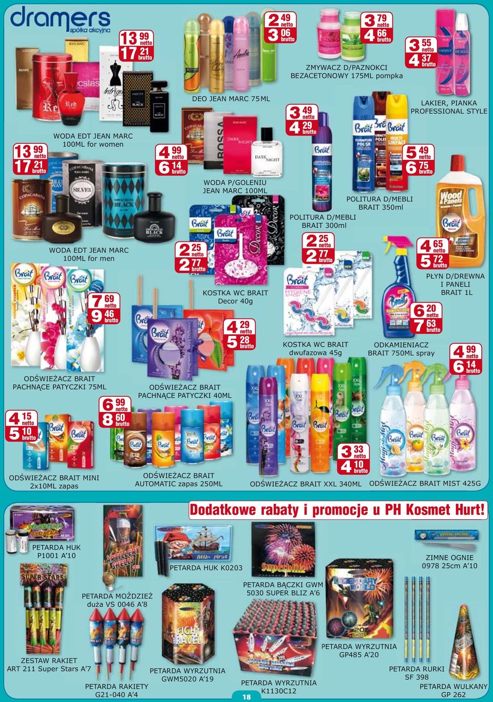 MARC 100ML KOSTKA WC BRAIT Decor 40g 4 29 5 28 3 49 4 29 POLITURA D/MEBLI BRAIT 350ml POLITURA D/MEBLI BRAIT 300ml 2 25 2 77 KOSTKA WC BRAIT dwufazowa 45g 3 33 4 10 OD WIE ACZ BRAIT XXL 340ML LAKIER,