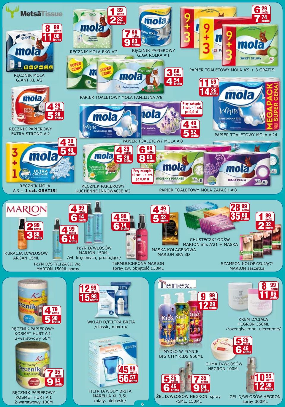 po 0,01z 4 49 5 52 11 59 14 26 PAPIER TOALETOWY MOLA A 24 R CZNIK MOLA A 3 + 1 szt. GRATIS! R CZNIK PAPIEROWY KUCHENNE INNOWACJE A 2 Przy zakupie 10 szt. - 1 szt.