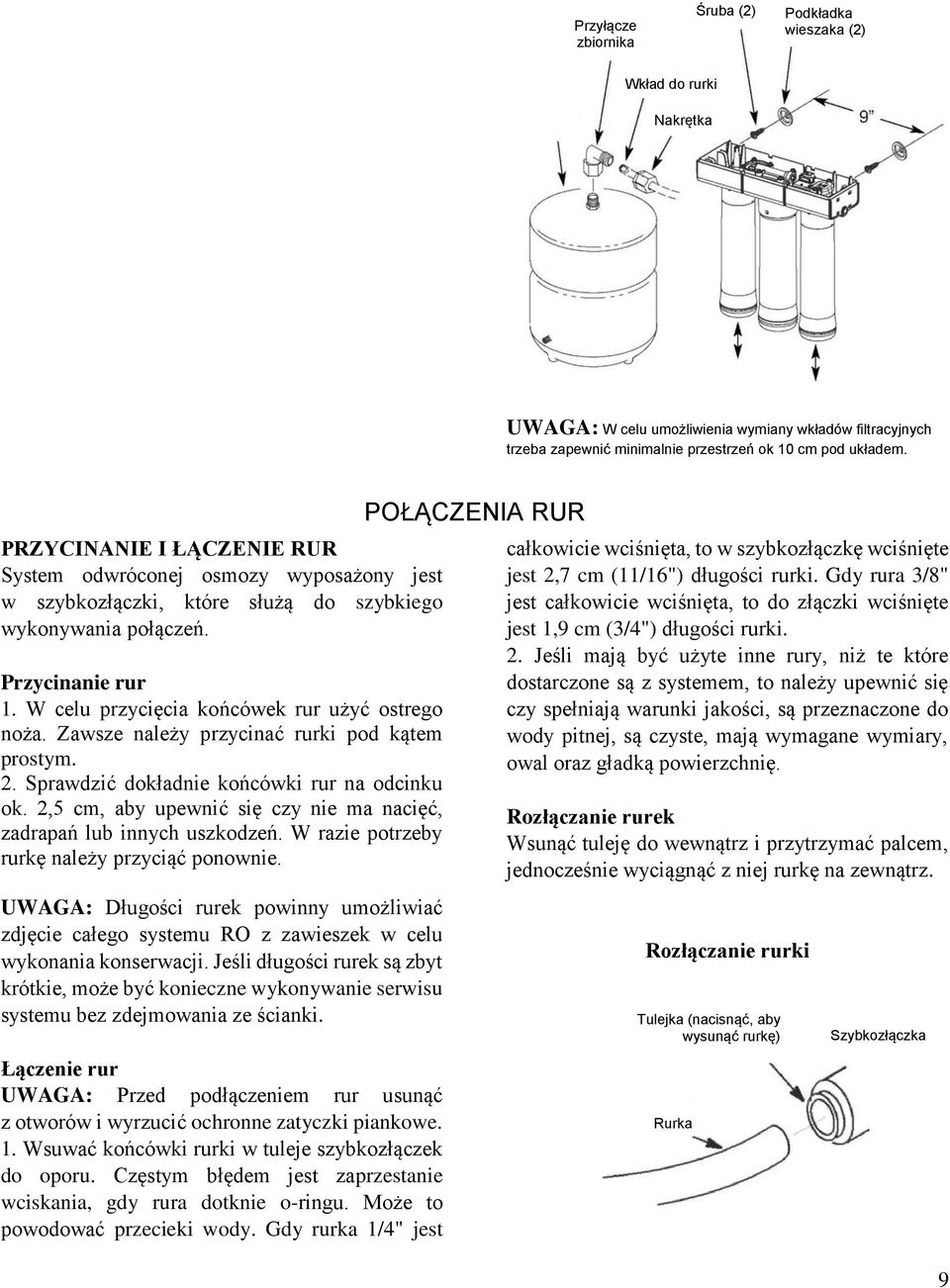 Zawsze należy przycinać rurki pod kątem prostym. 2. Sprawdzić dokładnie końcówki rur na odcinku ok. 2,5 cm, aby upewnić się czy nie ma nacięć, zadrapań lub innych uszkodzeń.