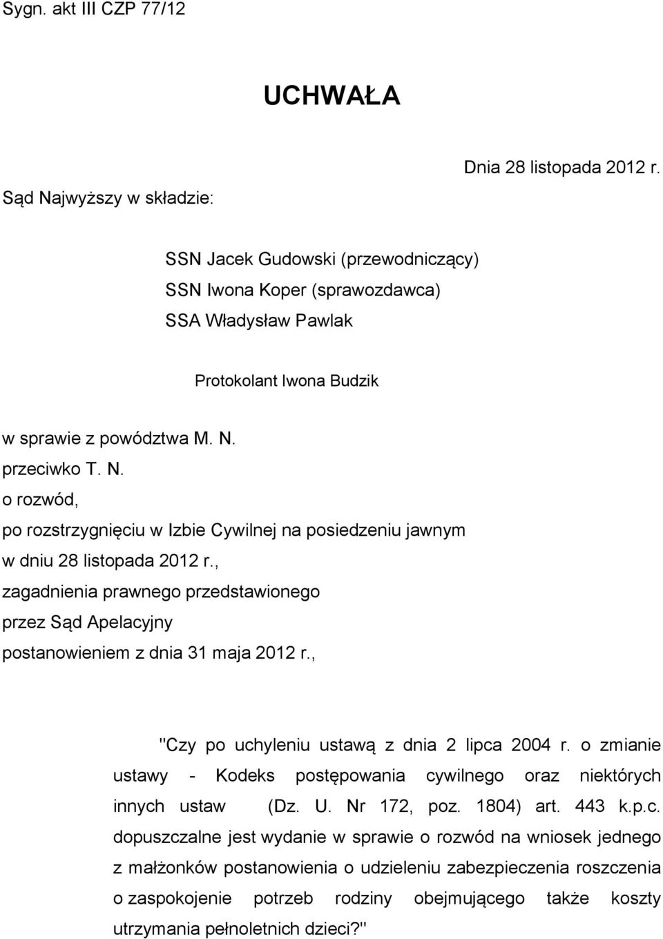 przeciwko T. N. o rozwód, po rozstrzygnięciu w Izbie Cywilnej na posiedzeniu jawnym w dniu 28 listopada 2012 r.