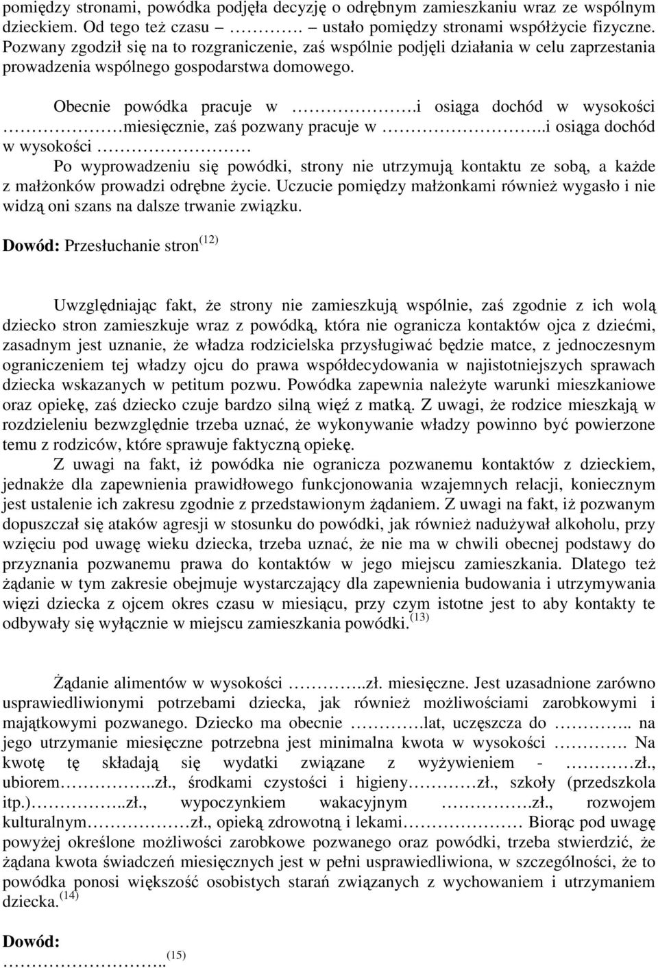 i osiąga dochód w wysokości miesięcznie, zaś pozwany pracuje w.