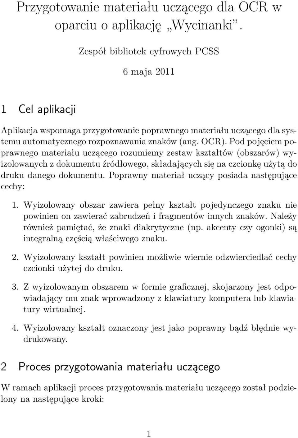 Pod pojęciem poprawnego materiału uczącego rozumiemy zestaw kształtów (obszarów) wyizolowanych z dokumentu źródłowego, składających się na czcionkę użytą do druku danego dokumentu.