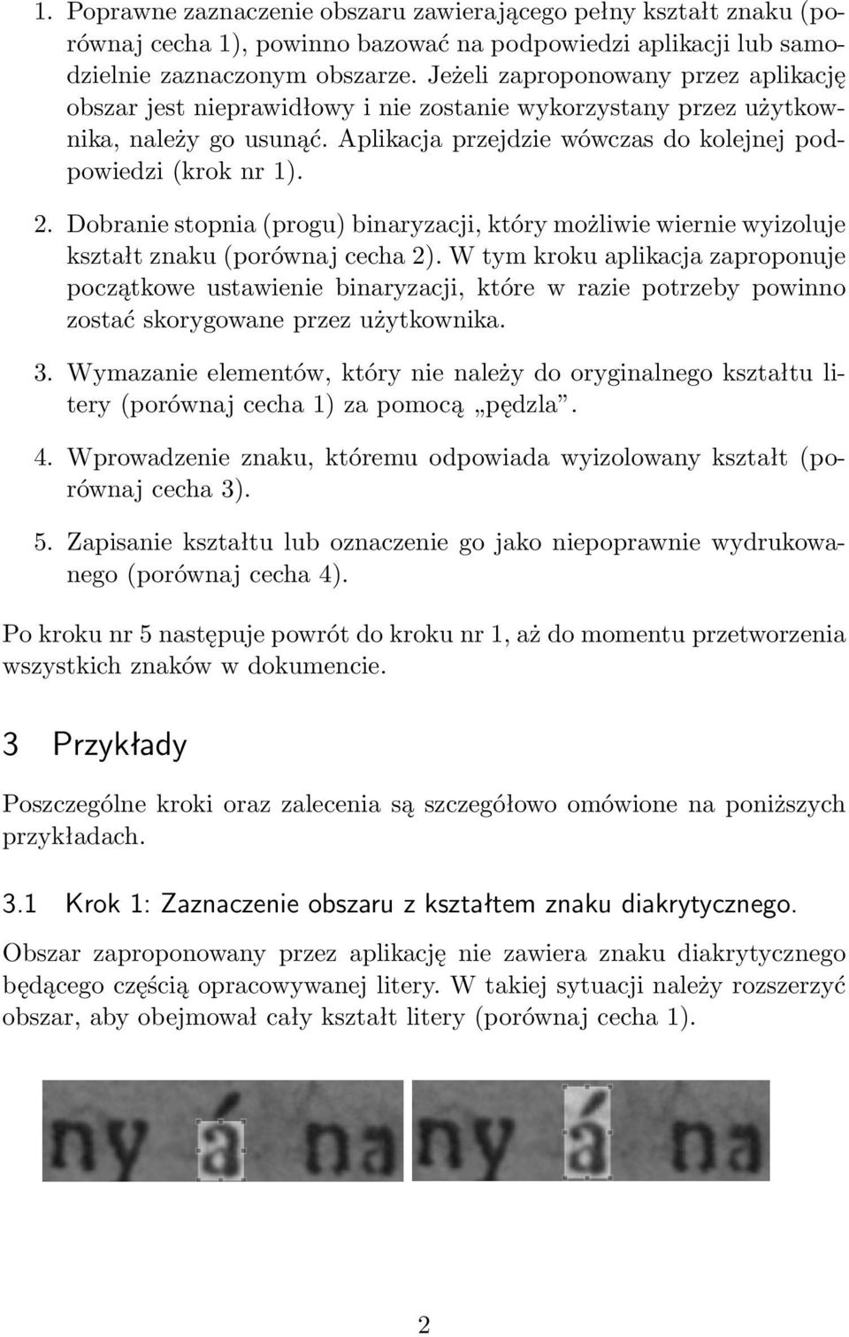 Dobranie stopnia (progu) binaryzacji, który możliwie wiernie wyizoluje kształt znaku (porównaj cecha 2).