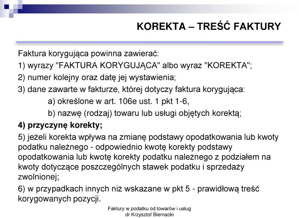 1 pkt 1-6, b) nazwę (rodzaj) towaru lub usługi objętych korekt ; 4) przyczyn korekty; 5) jeżeli korekta wpływa na zmianę podstawy opodatkowania lub kwoty podatku