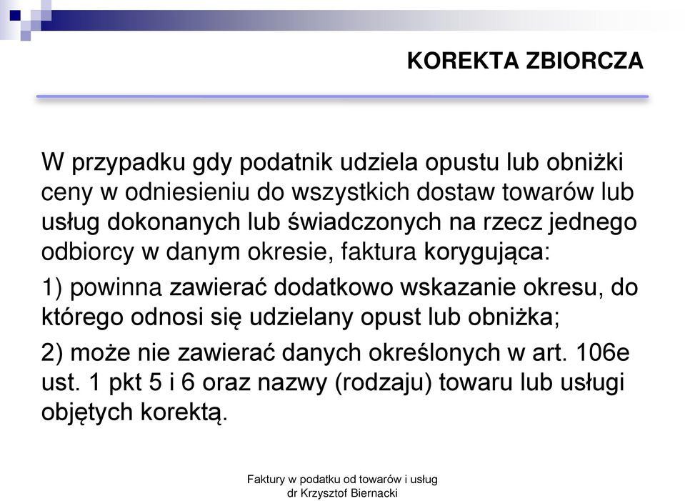 1) powinna zawierać dodatkowo wskazanie okresu, do którego odnosi się udzielany opust lub obniżka; 2) może nie