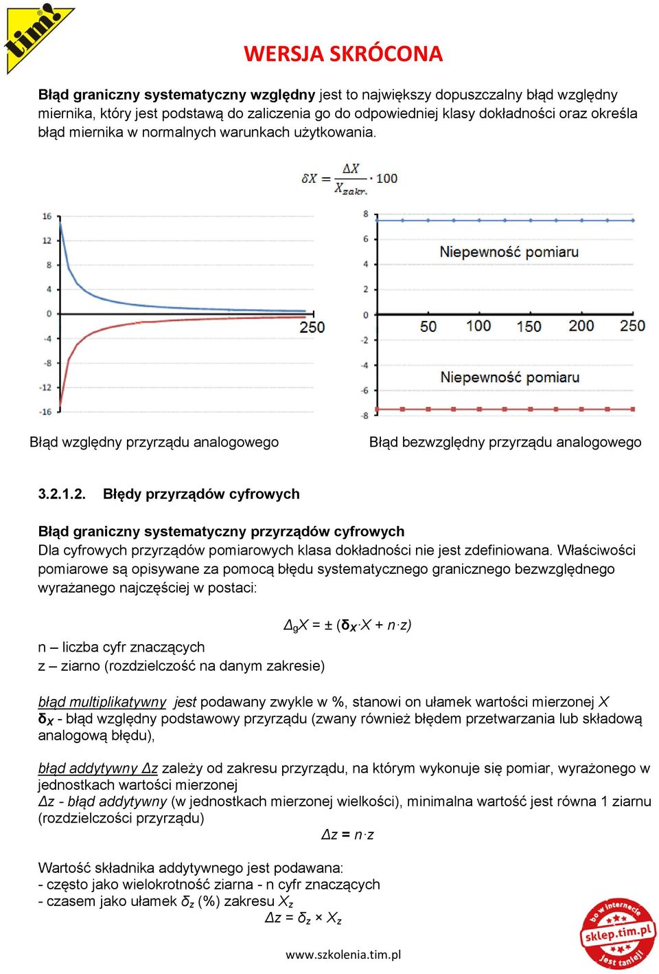 1.2. Błędy przyrządów cyfrowych Błąd graniczny systematyczny przyrządów cyfrowych Dla cyfrowych przyrządów pomiarowych klasa dokładności nie jest zdefiniowana.