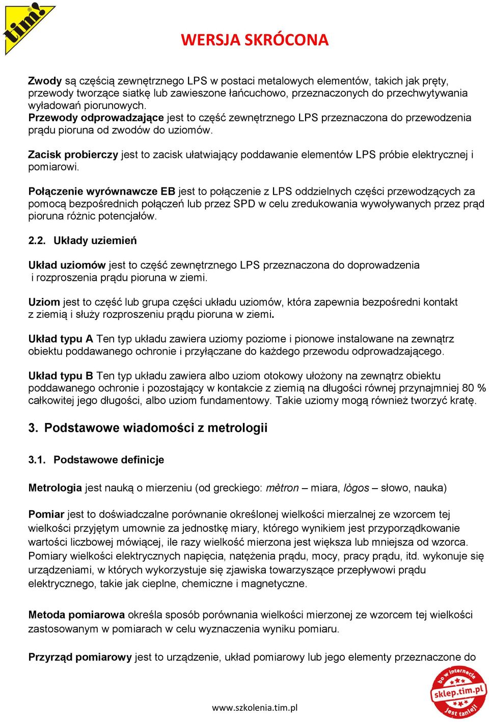 Zacisk probierczy jest to zacisk ułatwiający poddawanie elementów LPS próbie elektrycznej i pomiarowi.