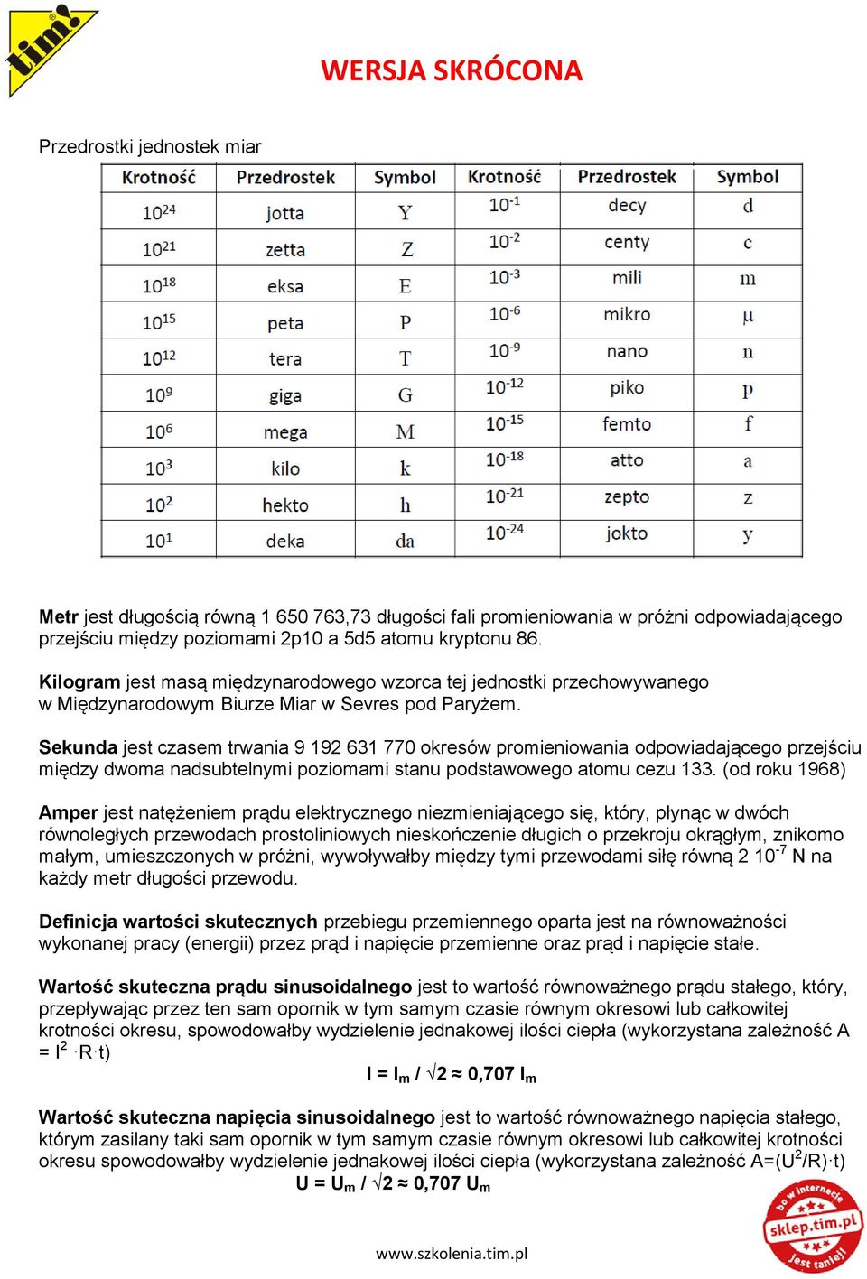 Sekunda jest czasem trwania 9 192 631 770 okresów promieniowania odpowiadającego przejściu między dwoma nadsubtelnymi poziomami stanu podstawowego atomu cezu 133.