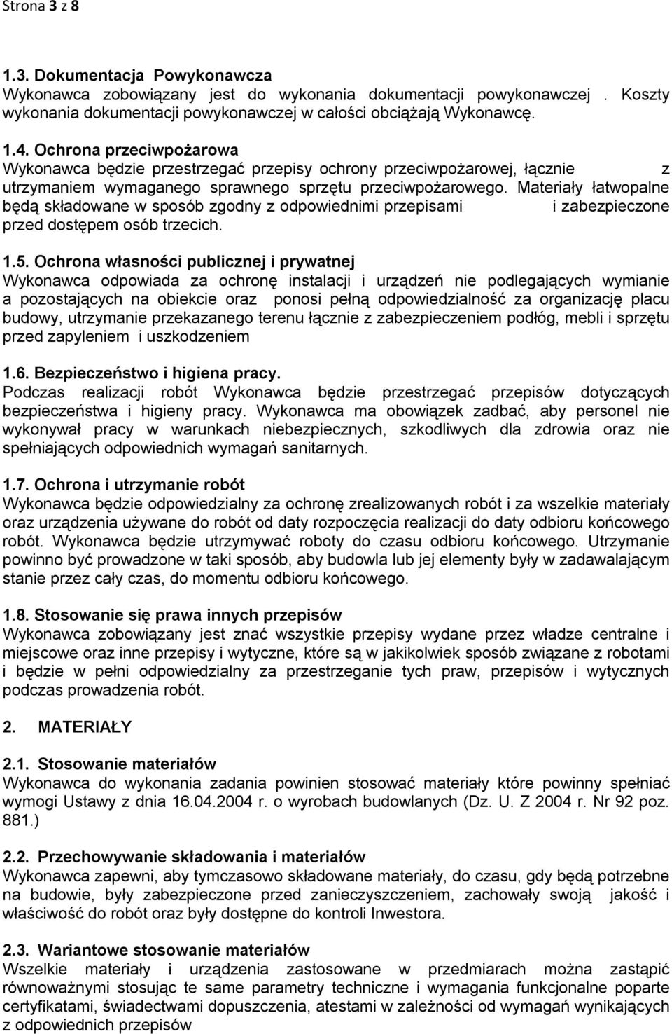Materiały łatwopalne będą składowane w sposób zgodny z odpowiednimi przepisami i zabezpieczone przed dostępem osób trzecich. 1.5.