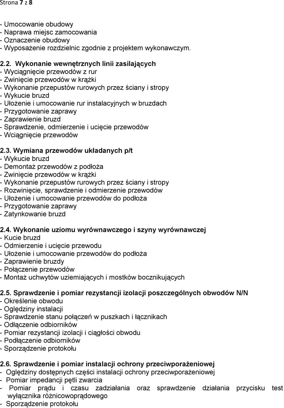 umocowanie rur instalacyjnych w bruzdach - Przygotowanie zaprawy - Zaprawienie bruzd - Sprawdzenie, odmierzenie i ucięcie przewodów - Wciągnięcie przewodów 2.3.