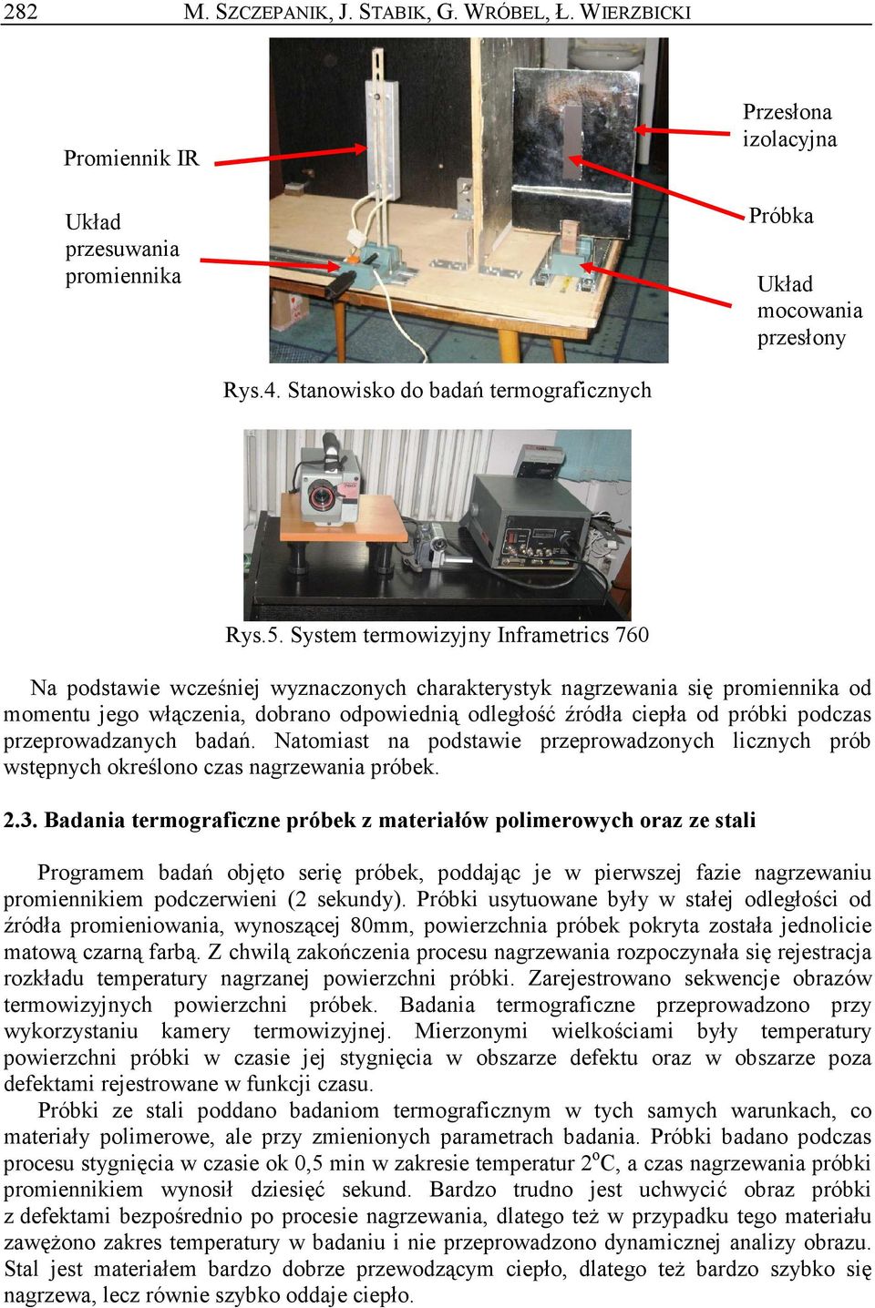 podczas przeprowadzanych badań. Natomiast na podstawie przeprowadzonych licznych prób wstępnych określono czas nagrzewania próbek. 2.3.