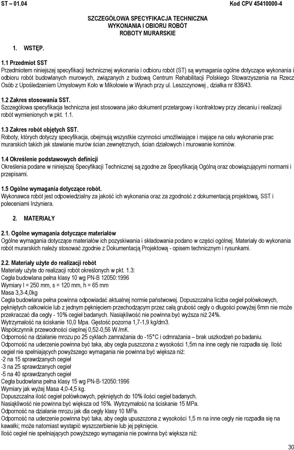 Centrum Rehabilitacji Polskiego Stowarzyszenia na Rzecz Osób z Upośledzeniem Umysłowym Koło w Mikołowie w Wyrach przy ul. Leszczynowej, działka nr 838/43. 1.2 Zakres stosowania SST.