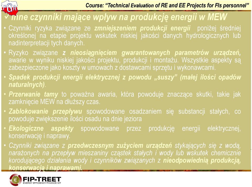 Wszystkie aspekty są zabezpieczone jako koszty w umowach z dostawcami sprzętu i wykonawcami. Spadek produkcji energii elektrycznej z powodu suszy (małej ilości opadów naturalnych).