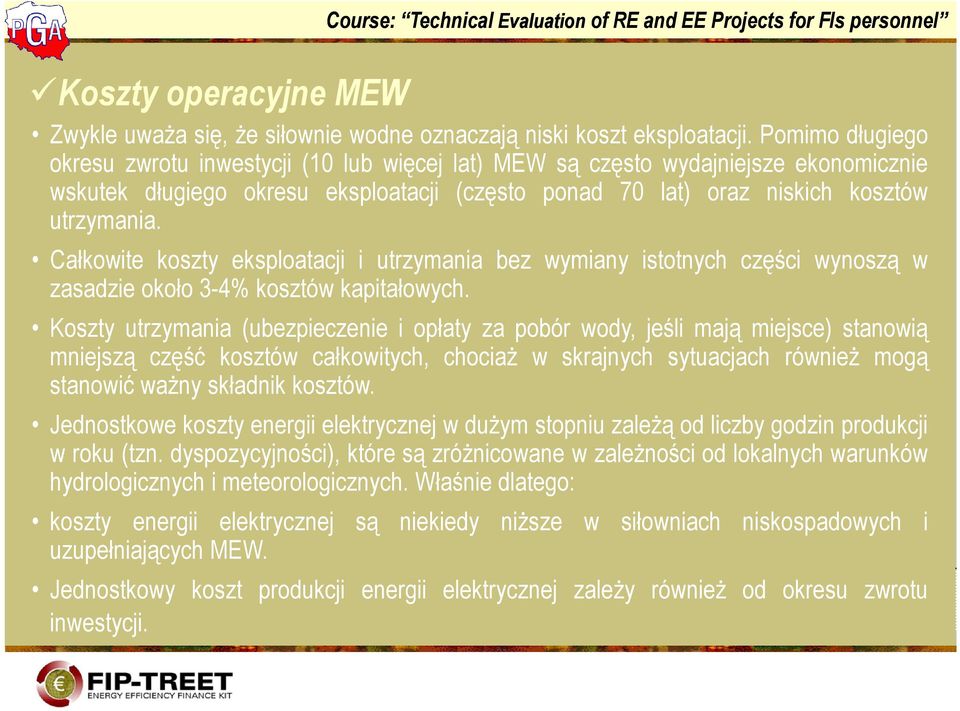 Całkowite koszty eksploatacji i utrzymania bez wymiany istotnych części wynoszą w zasadzie około 3-4% kosztów kapitałowych.