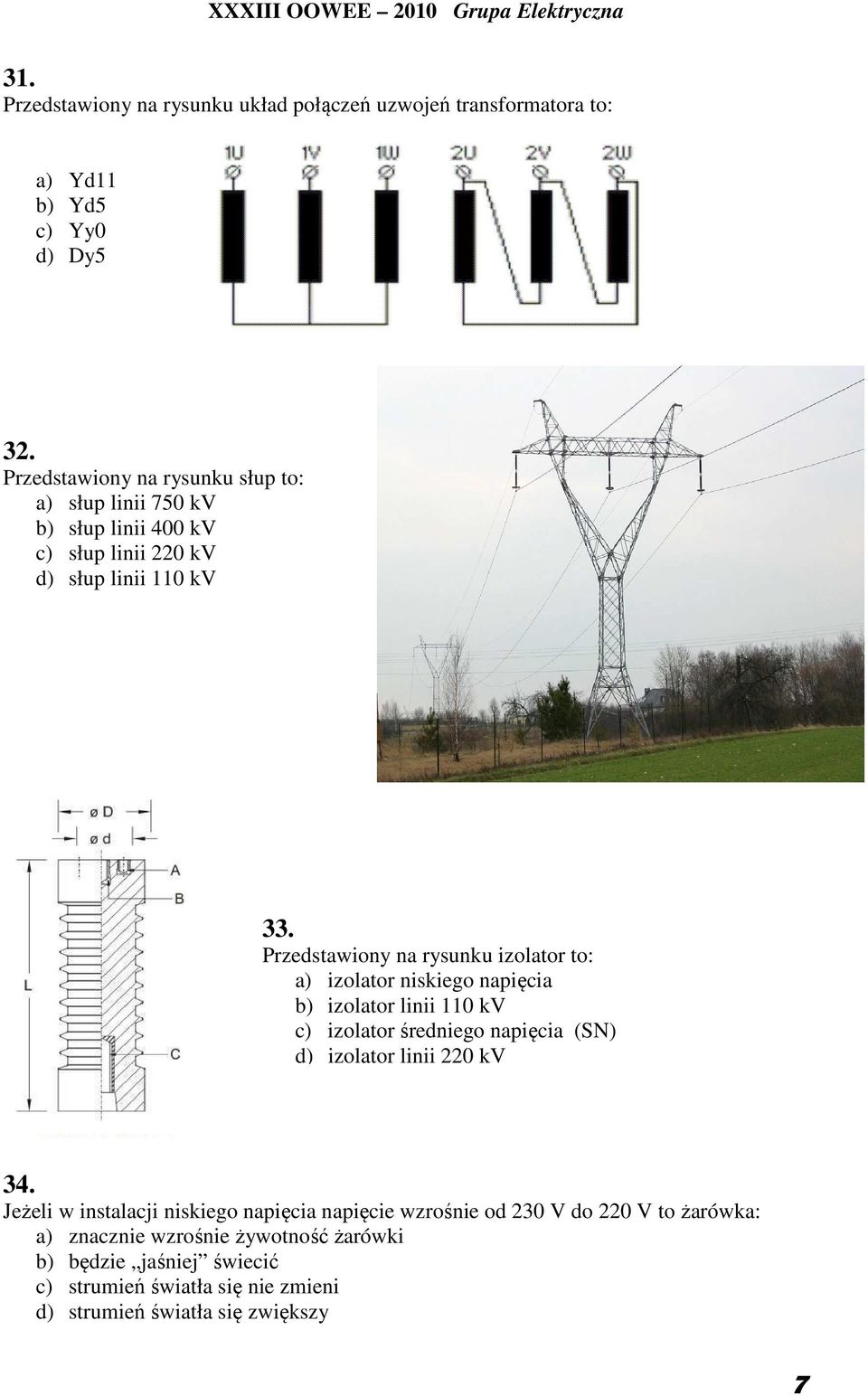 Przedstawiony na rysunku izolator to: a) izolator niskiego napięcia b) izolator linii 110 kv c) izolator średniego napięcia (SN) d) izolator linii 220