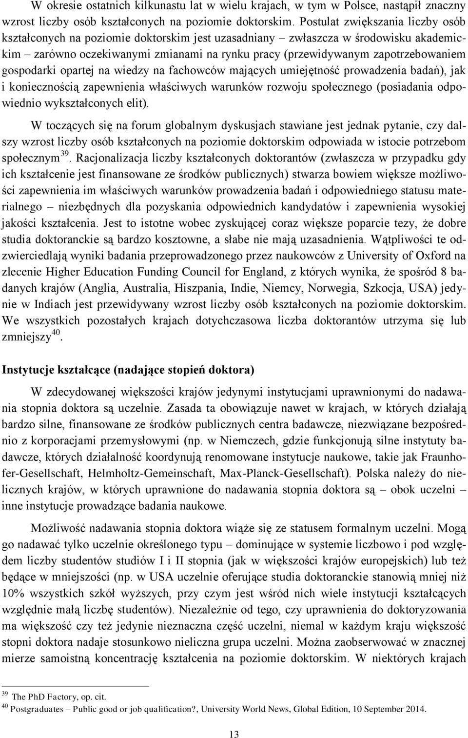 gospodarki opartej na wiedzy na fachowców mających umiejętność prowadzenia badań), jak i koniecznością zapewnienia właściwych warunków rozwoju społecznego (posiadania odpowiednio wykształconych elit).
