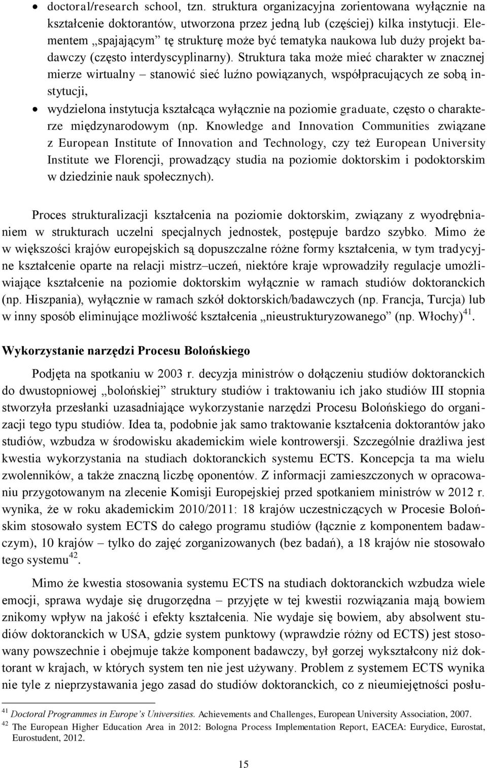 Struktura taka może mieć charakter w znacznej mierze wirtualny stanowić sieć luźno powiązanych, współpracujących ze sobą instytucji, wydzielona instytucja kształcąca wyłącznie na poziomie graduate,