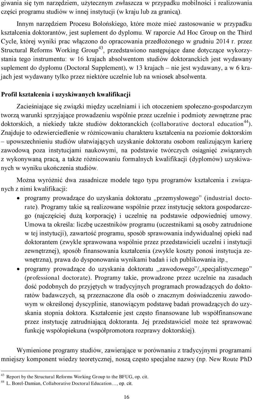 W raporcie Ad Hoc Group on the Third Cycle, której wyniki prac włączono do opracowania przedłożonego w grudniu 2014 r.