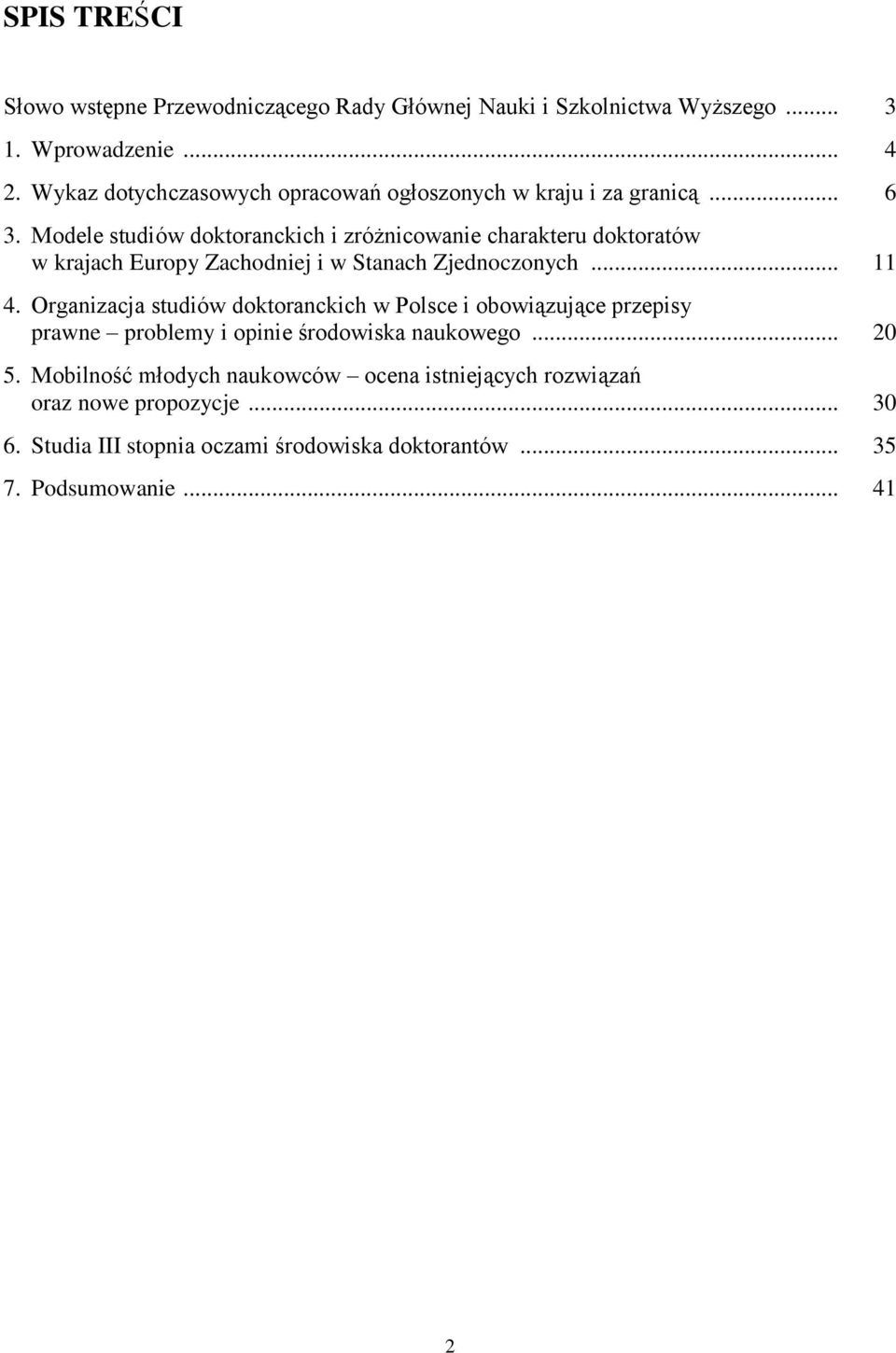 Modele studiów doktoranckich i zróżnicowanie charakteru doktoratów w krajach Europy Zachodniej i w Stanach Zjednoczonych... 11 4.