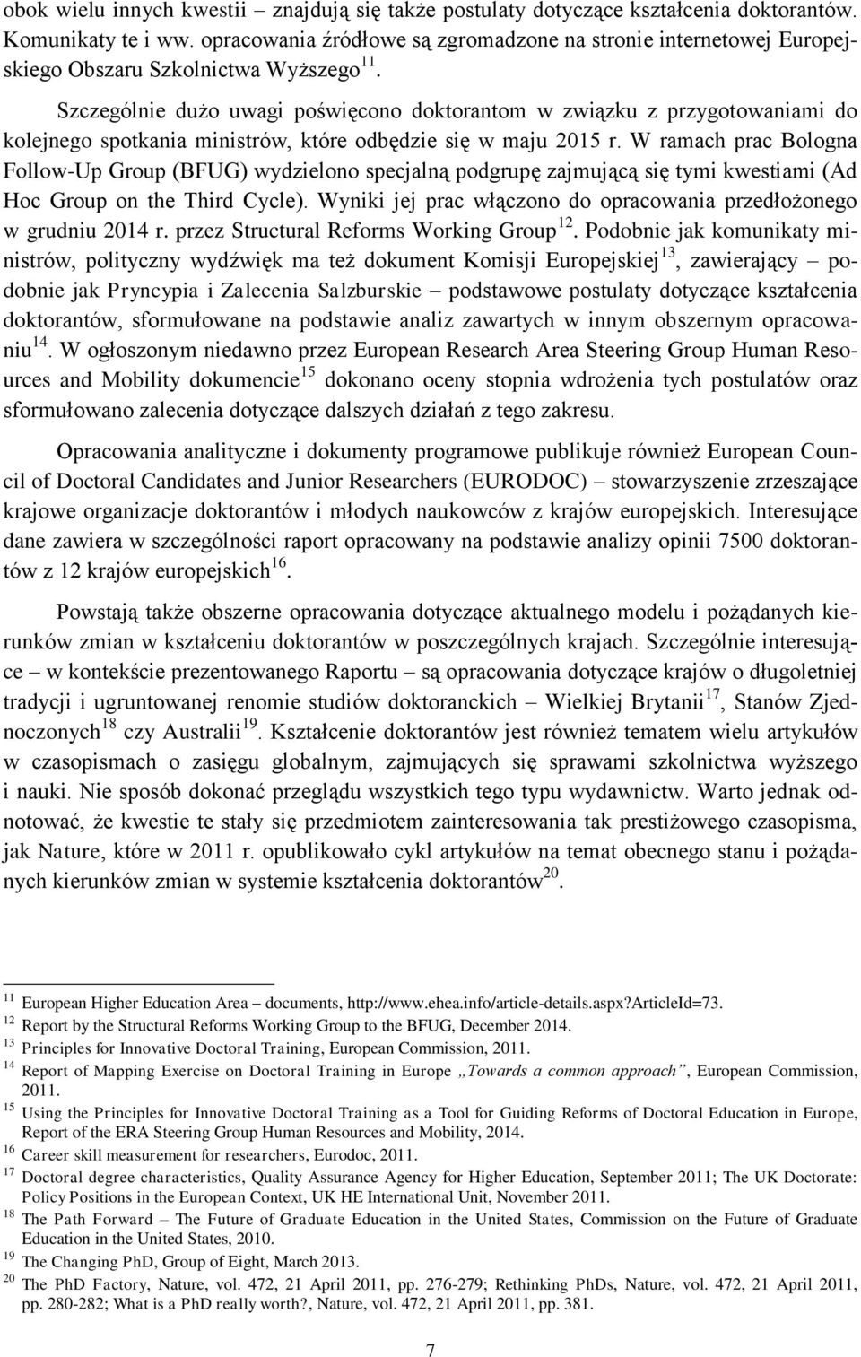 Szczególnie dużo uwagi poświęcono doktorantom w związku z przygotowaniami do kolejnego spotkania ministrów, które odbędzie się w maju 2015 r.
