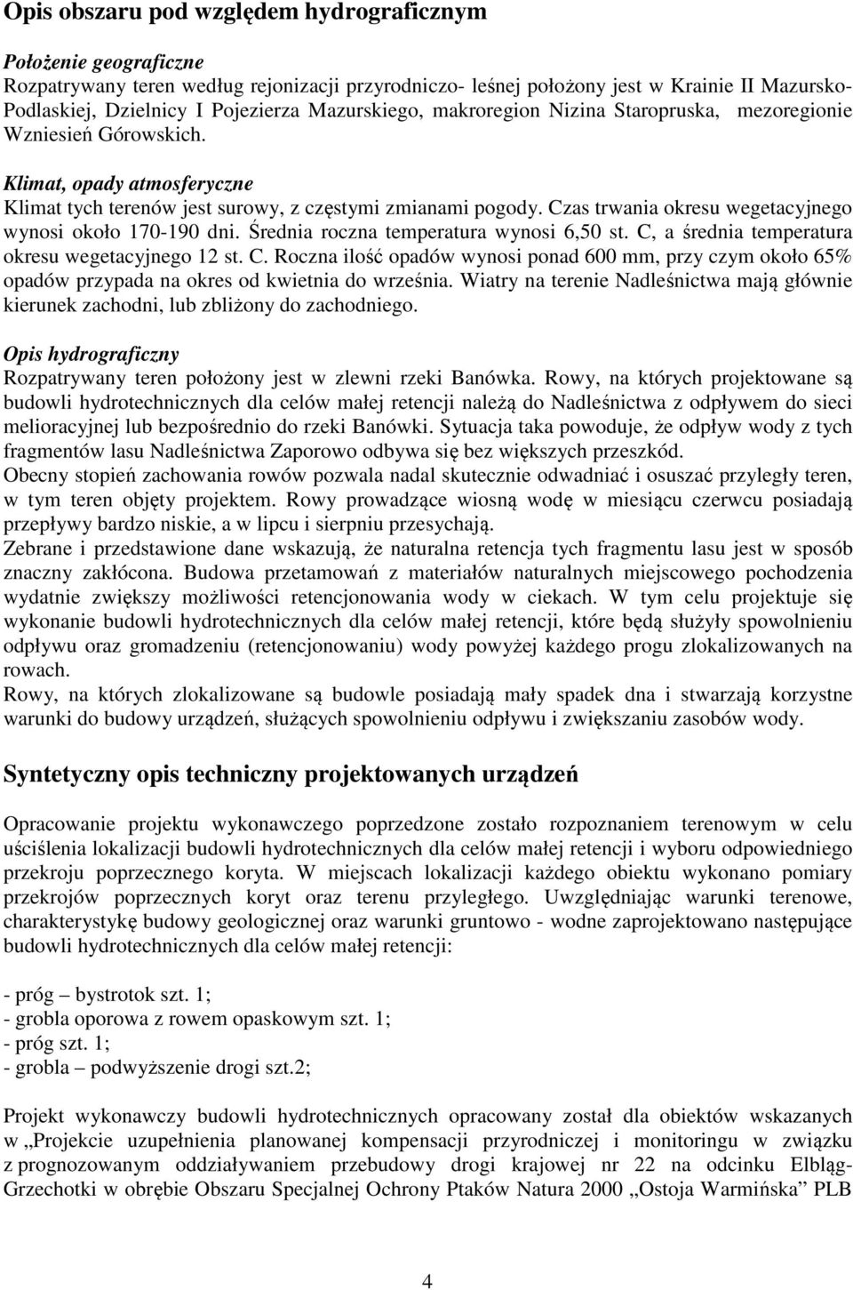 Czas trwania okresu wegetacyjnego wynosi około 170-190 dni. Średnia roczna temperatura wynosi 6,50 st. C,