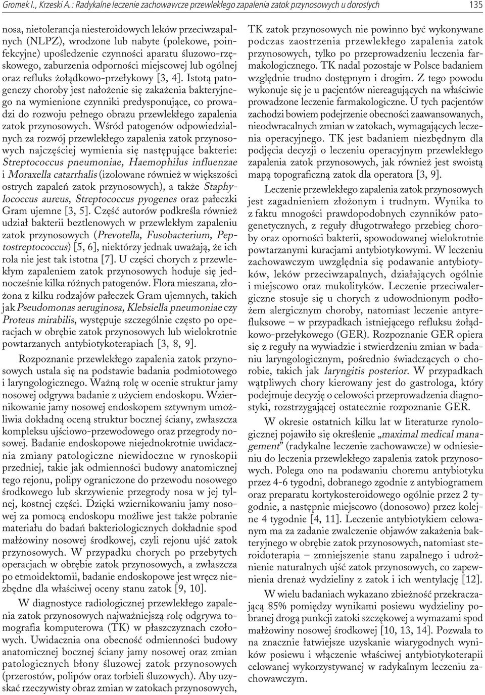 poinfekcyjne) upoœledzenie czynnoœci aparatu œluzowo-rzêskowego, zaburzenia odpornoœci miejscowej lub ogólnej oraz refluks o³¹dkowo-prze³ykowy [3, 4].