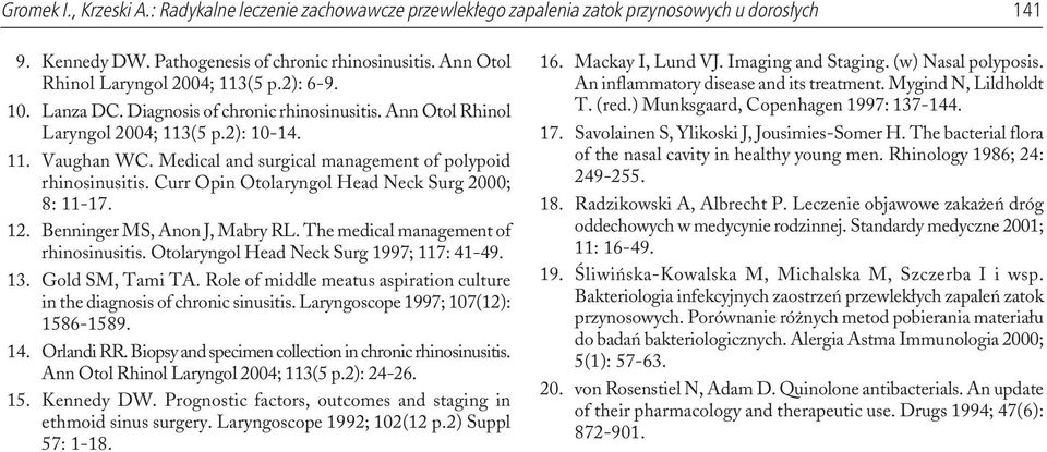 Medical and surgical management of polypoid rhinosinusitis. Curr Opin Otolaryngol Head Neck Surg 2000; 8: 11-17. 12. Benninger MS, Anon J, Mabry RL. The medical management of rhinosinusitis.