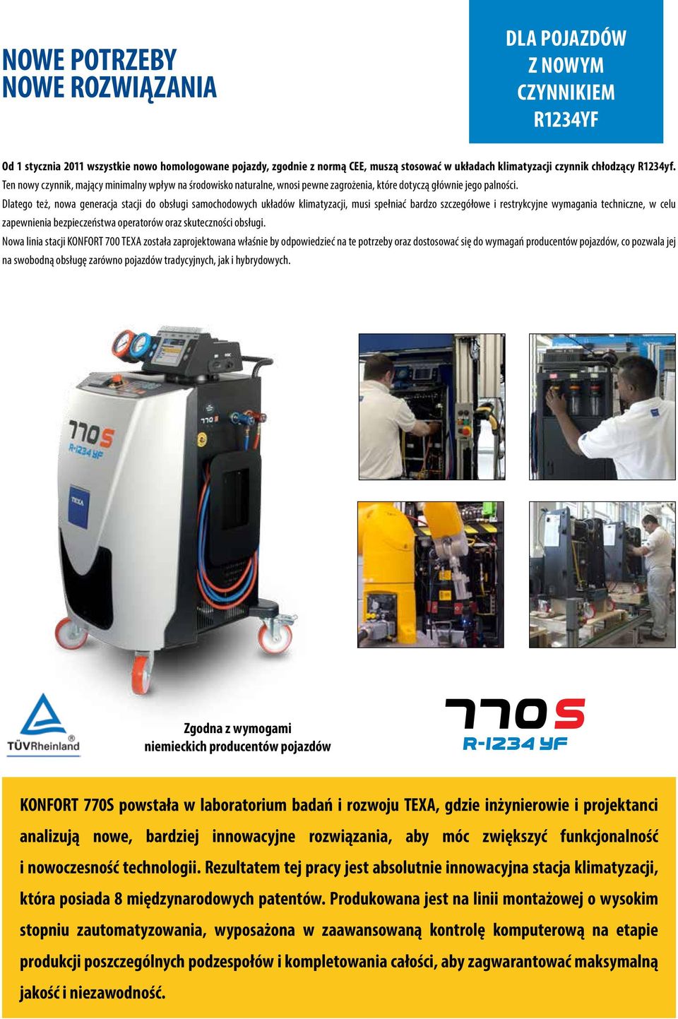 Dlatego też, nowa generacja stacji do obsługi samochodowych układów klimatyzacji, musi spełniać bardzo szczegółowe i restrykcyjne wymagania techniczne, w celu zapewnienia bezpieczeństwa operatorów